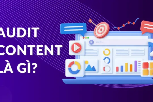 Audit Content Là Gì? Các Bước Audit Content Tổng Thể Cho Web