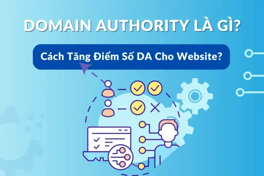 Domain Authority Là Gì? Các Bước Tăng Điểm Domain Authority